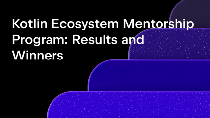 Kotlin Ecosystem Mentorship Program: Results and Winners