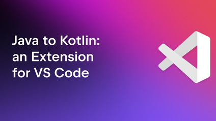 Java to Kotlin Conversion Comes to Visual Studio Code