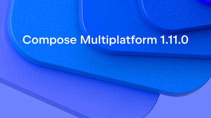 Compose Multiplatform 1.11.0 Is Now Available