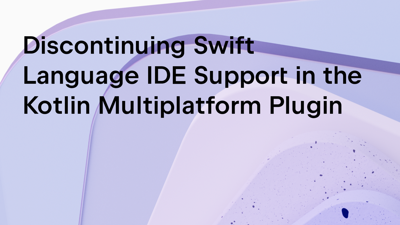 Discontinuing Swift Language IDE Support in the Kotlin Multiplatform Plugin