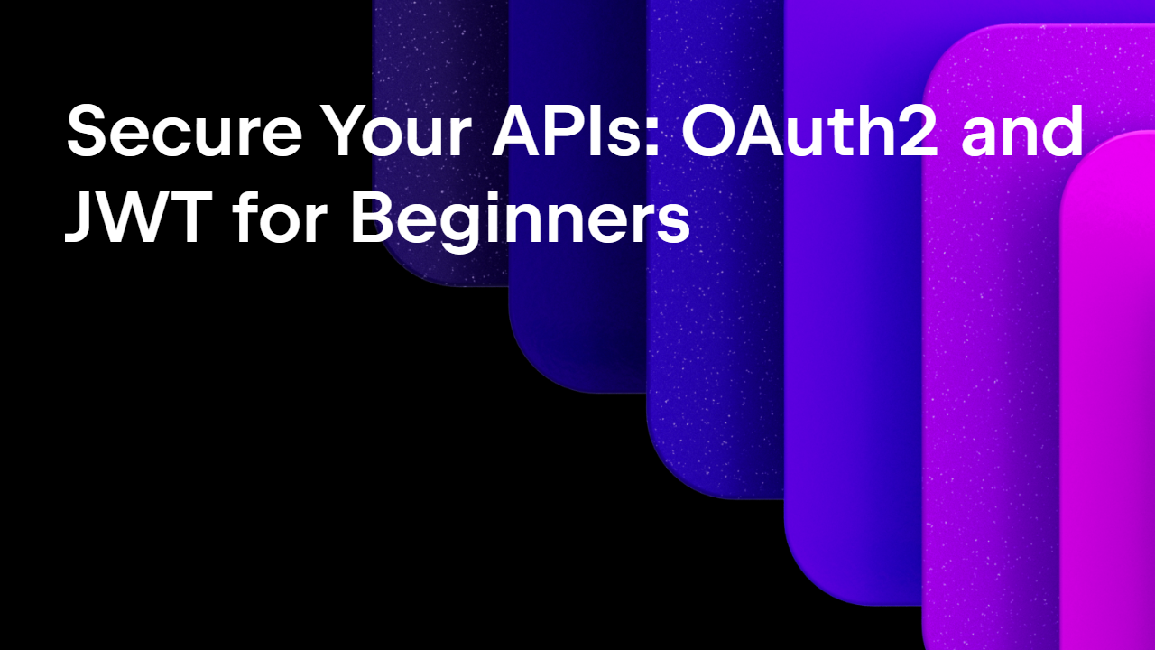 Secure Your APIs: OAuth2 and JWT for Beginners